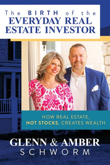 The Birth of the Everyday Real Estate Investor - Glenn Schworm - Amber Schworm