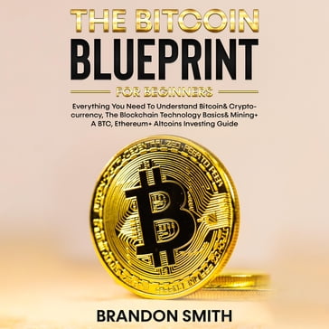 The Bitcoin Blueprint For Beginners - Brandon Smith