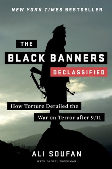 The Black Banners (Declassified): How Torture Derailed the War on Terror after 9/11 (Declassified Edition) - Ali Soufan