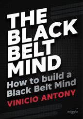 The Black Belt Mind: how to build a Black Belt Mind