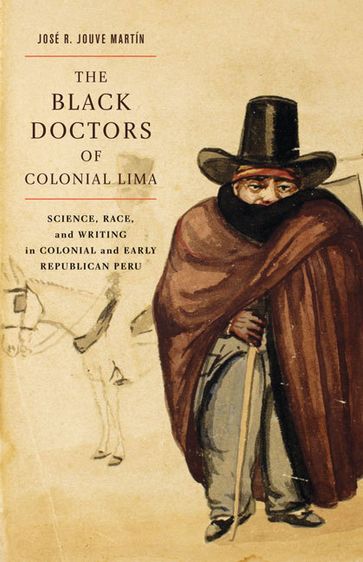 The Black Doctors of Colonial Lima - José R. Jouve Martín