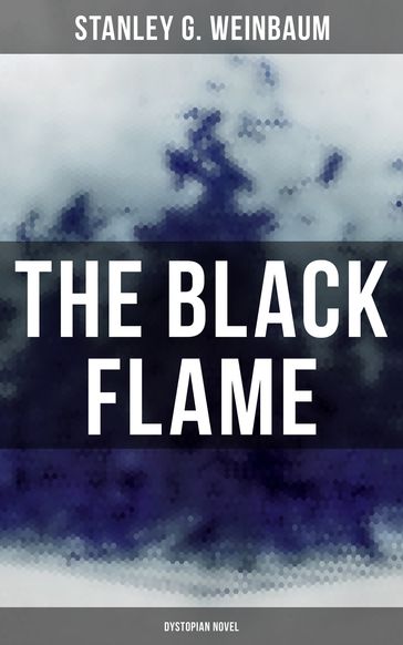 The Black Flame (Dystopian Novel) - Stanley G. Weinbaum