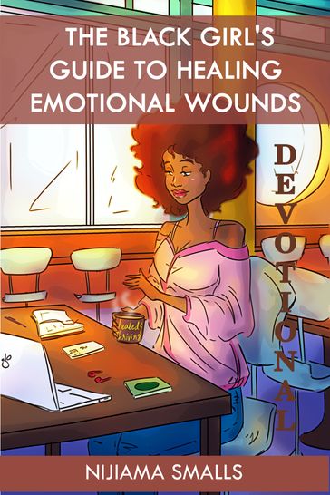 The Black Girl's Guide to Healing Emotional Wounds- Devotional - Nijiama Smalls