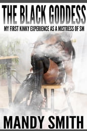 The Black Goddess: My First Kinky Experience as a Mistress of SM