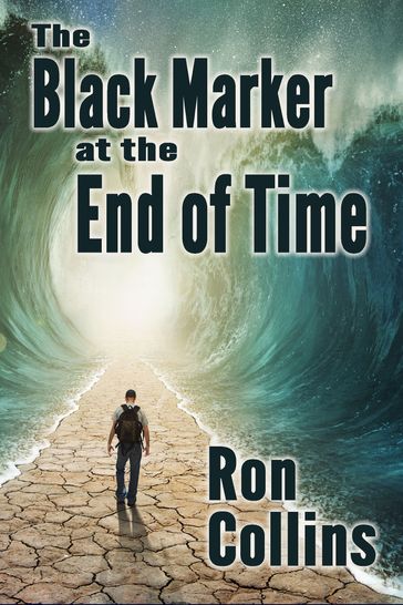 The Black Marker at the End of Time - Ron Collins