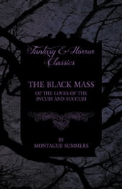 The Black Mass - Of the Loves of the Incubi and Succubi (Fantasy and Horror Classics)