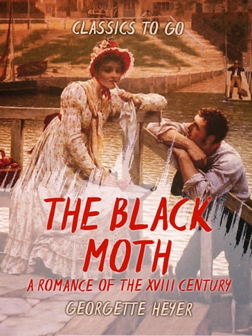 The Black Moth A Romance of the XVIII Century - Georgette Heyer