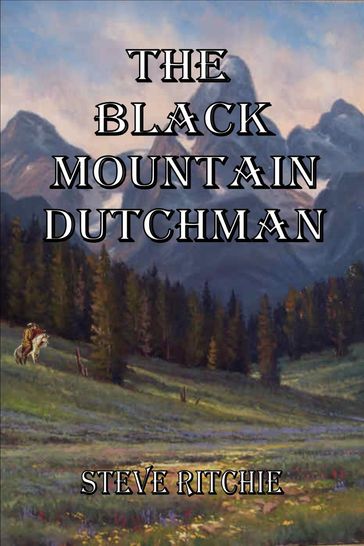 The Black Mountain Dutchman - Steve Ritchie