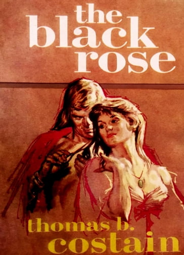 The Black Rose - Thomas B. Costain