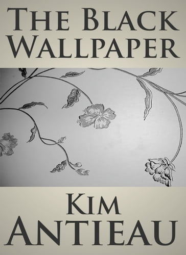 The Black Wallpaper - Kim Antieau