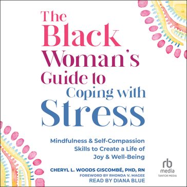 The Black Woman's Guide to Coping with Stress - Cheryl Woods Giscombe - PhD - rn