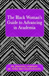 The Black Woman s Guide to Advancing in Academia