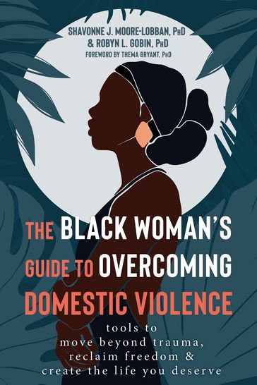 The Black Woman's Guide to Overcoming Domestic Violence - PhD  ABPP Shavonne J. Moore-Lobban - Robyn L. Gobin PhD