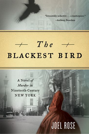 The Blackest Bird: A Novel of Murder in Nineteenth-Century New York - Joel Rose