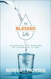 The Blessed Life ¿ Unlocking the Rewards of Generous Living