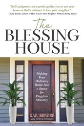 The Blessing House: Making Your Ordinary Home into a Space for Kingdom Ministry