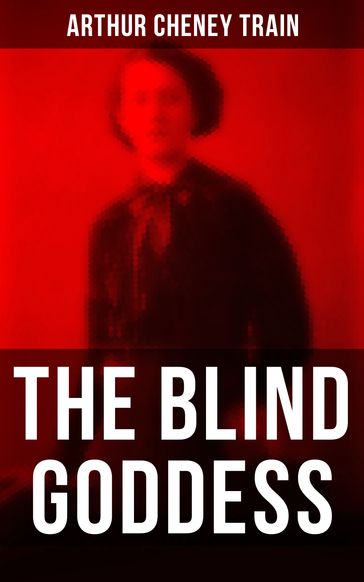 The Blind Goddess - Arthur Cheney Train
