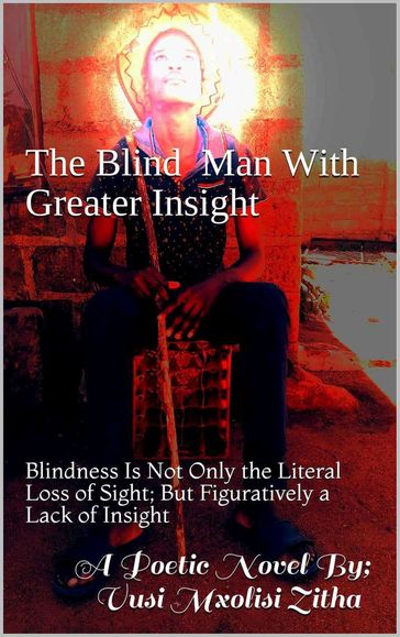 The Blind Man With Greater Insight - Vusi Mxolisi Zitha