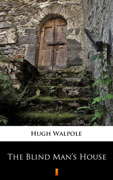 The Blind Man's House - Hugh Walpole