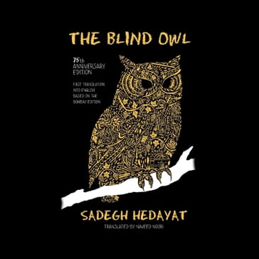 The Blind Owl (Authorized by The Sadegh Hedayat Foundation - First Translation into English Based on the Bombay Edition) - Sadegh Hedayat