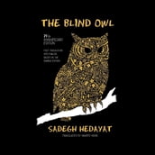 The Blind Owl (Authorized by The Sadegh Hedayat Foundation - First Translation into English Based on the Bombay Edition)