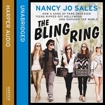 The Bling Ring: How a Gang of Fame-obsessed Teens Ripped off Hollywood and Shocked the World - Nancy Jo Sales