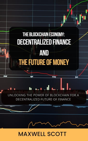 The Blockchain Economy: Decentralized Finance and the Future of Money - Maxwell Scott