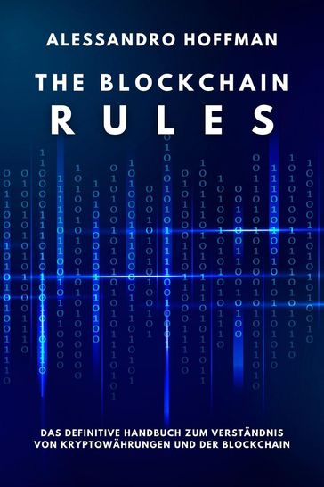 The Blockchain Rules - Das ultimative Handbuch zum Verständnis von Kryptowährungen und der Blockchain - Alessandro Hoffman