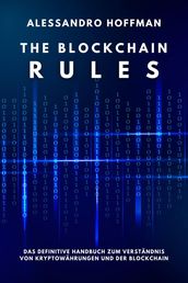 The Blockchain Rules - Das ultimative Handbuch zum Verständnis von Kryptowährungen und der Blockchain
