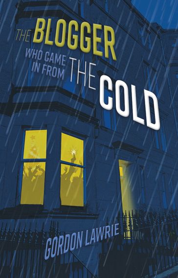 The Blogger Who Came in From the Cold - Gordon Lawrie