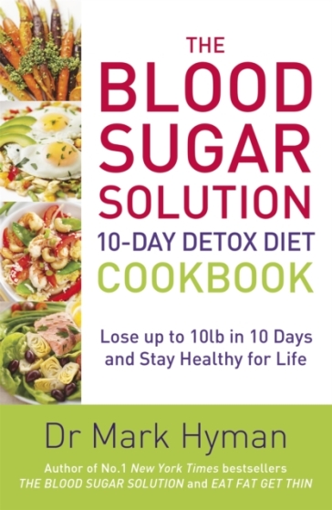 The Blood Sugar Solution 10-Day Detox Diet Cookbook - Mark Hyman