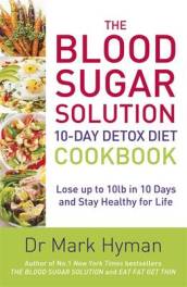 The Blood Sugar Solution 10-Day Detox Diet Cookbook