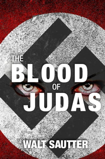 The Blood of Judas: Vampires of the Third Reich - Walt Sautter