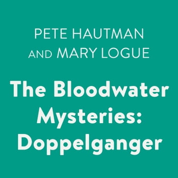 The Bloodwater Mysteries: Doppelganger - Pete Hautman - Mary Logue