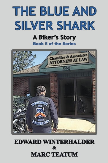 The Blue And Silver Shark: A Biker's Story (Book 5 Of The Series) - Edward Winterhalder - Marc Teatum