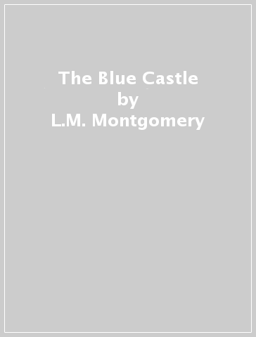 The Blue Castle - L.M. Montgomery