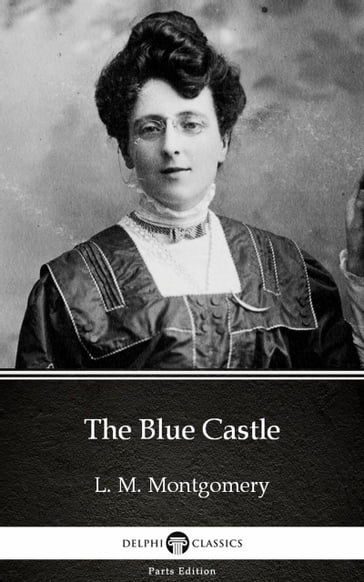 The Blue Castle by L. M. Montgomery (Illustrated) - L. M. Montgomery