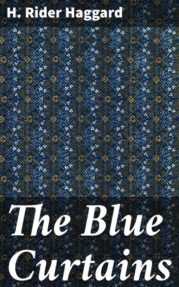 The Blue Curtains - H. Rider Haggard