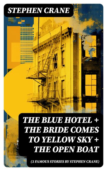 The Blue Hotel + The Bride Comes to Yellow Sky + The Open Boat (3 famous stories by Stephen Crane) - Stephen Crane