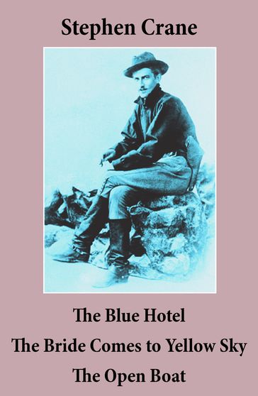 The Blue Hotel + The Bride Comes to Yellow Sky + The Open Boat (3 famous stories by Stephen Crane) - Stephen Crane