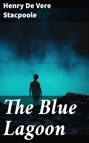 The Blue Lagoon - Henry de Vere Stacpoole
