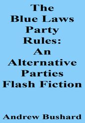 The Blue Laws Party Rules: An Alternative Parties Flash Fictio