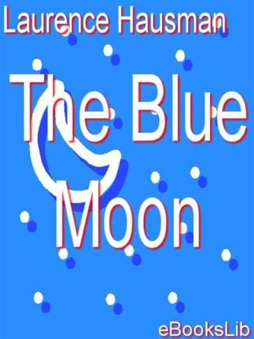 The Blue Moon - Laurence Housman