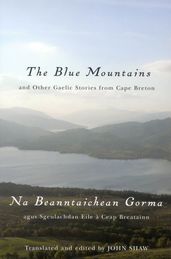 The Blue Mountains and Other Gaelic Stories from Cape Breton: Na Beanntaichean Gorma agus Sgeulachdan Eile à Ceap Breatainn