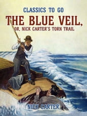 The Blue Veil, or, Nick Carter s Torn Trail