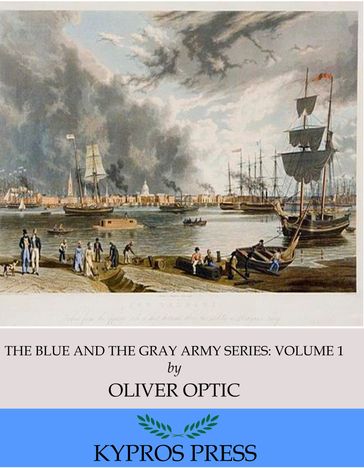 The Blue and the Gray Army Series: Brother Against Brother, Volume 1 of 6 - Oliver Optic