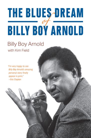 The Blues Dream of Billy Boy Arnold - Billy Boy Arnold - Kim Field
