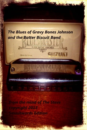 The Blues of Gravy Bones Johnson and the Butter Biscuit Band - The Steve