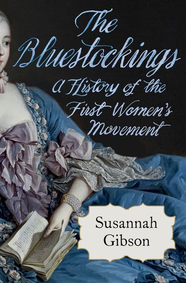 The Bluestockings: A History of the First Women's Movement - Susannah Gibson