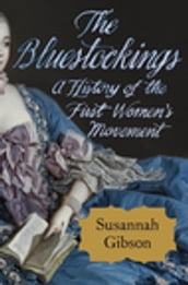 The Bluestockings: A History of the First Women s Movement